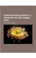 Christian Philosophy; A Treatise on the Human Soul: (English)