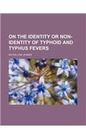 On the Identity or Non-Identity of Typhoid and Typhus Fevers