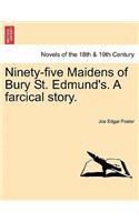 Ninety-Five Maidens of Bury St. Edmund's. a Farcical Story.