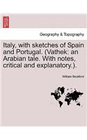Italy, with Sketches of Spain and Portugal. (Vathek: An Arabian Tale. with Notes, Critical and Explanatory.).(English)