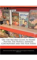 Off the Record Guide to Harry Potter: The Novels, Fandom, Controversy and the Film Series(English)
