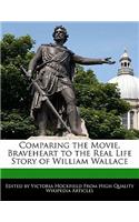 Comparing the Movie, Braveheart to the Real Life Story of William Wallace