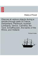 Glances at Various Objects During a Ramble Through Parts of France, Switzerland, Piedmont, Austrian Lombardy, Venice, Carinthia, the Tyrol, Schaffhausen, the Banks of the Rhine, and Holland.