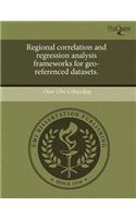 Regional Correlation and Regression Analysis Frameworks for Geo-Referenced Datasets