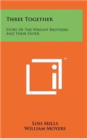 Three Together: Story of the Wright Brothers and Their Sister