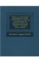 Voltaire Im Literarischen Deutschland Des XVIII. Jahrhunderts; Ein Beitrag Zur Geschichte Des Deutschen Geistes Von Gottsched Bis Goethe Volume 1 - PR