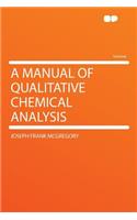 A Manual of Qualitative Chemical Analysis