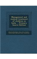 Management and Medical Treatment of Children in India - Primary Source Edition