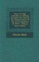Scurvy in High Latitudes: An Attempt to Explain the Cause of the 'Medical Failure' of the Arctic Expedition of 1875-6: (English)