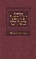Memorie Religiose E Civili Della Citta Di Gaeta - Primary Source Edition