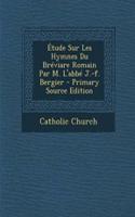 Étude Sur Les Hymnes Du Bréviare Romain Par M. L'abbé J.-f. Bergier