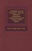 A Handbook of Latin Synonymes: Based on Meissner's Kurzgefasste Lateinishe Synonymik