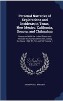 Personal Narrative of Explorations and Incidents in Texas, New Mexico, California, Sonora, and Chihuahua: Connected With the United States and Mexican Boundary Commission, During the Years 1850, '51, '52, and '53, Volume 1