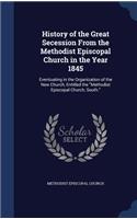 History of the Great Secession From the Methodist Episcopal Church in the Year 1845: Eventuating in the Organization of the New Church, Entitled the "Methodist Episcopal Church, South."