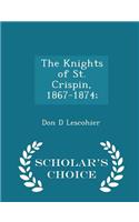 The Knights of St. Crispin, 1867-1874; - Scholar's Choice Edition