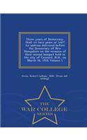 Three Years of Democracy. Shall We Have Peace or War? an Address Delivered Before the Democracy of New Hampshire on the Occasion of Their Annual Banquet Held in the City of Concord, N.H., on March 16, 1916 Volume 1 - War College Series