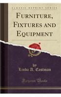 Furniture, Fixtures and Equipment (Classic Reprint)