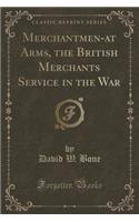 Merchantmen-At Arms, the British Merchants Service in the War (Classic Reprint)