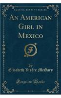 An American Girl in Mexico (Classic Reprint)