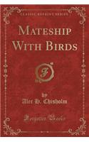 Mateship with Birds (Classic Reprint)