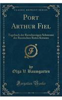 Port Arthur Fiel: Tagebuch Der Barmherzigen Schwester Des Russischen Roten Kreuzes (Classic Reprint): Tagebuch Der Barmherzigen Schwester Des Russischen Roten Kreuzes (Classic Reprint)