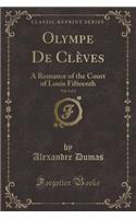 Olympe de Clèves, Vol. 2 of 2: A Romance of the Court of Louis Fifteenth (Classic Reprint)(English)