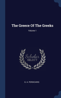 The Greece Of The Greeks; Volume 1