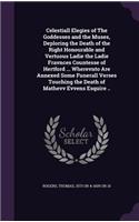 Celestiall Elegies of the Goddesses and the Muses, Deploring the Death of the Right Honourable and Vertuous Ladie the Ladie Fravnces Countesse of Hertford ... Wherevnto Are Annexed Some Funerall Verses Touching the Death of Mathevv Evvens Esquire .