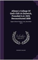 Alleyn's College Of God's Gift At Dulwich, Founded A.d. 1619, Reconstituted 1858: Upper School School Lists, December 1874