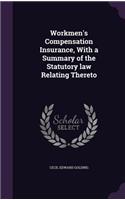 Workmen's Compensation Insurance, With a Summary of the Statutory law Relating Thereto