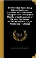 Two Crowded Years; Being Selected Addresses, Pastorals, and Lettes Issued During the First Twenty-four Months of the Episcopate of the Most Rev. George William Mundelein, D.D., as Archbishop of Chicago