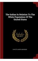 The Indian In Relation To The White Population Of The United States
