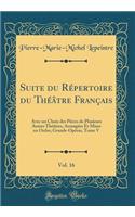 Suite Du Rï¿½pertoire Du Thï¿½ï¿½tre Franï¿½ais, Vol. 16: Avec Un Choix Des Piï¿½ces de Plusieurs Autres Thï¿½ï¿½tres, Arrangï¿½es Et Mises En Ordre; Grands-Opï¿½ras, Tome V (Classic Reprint)