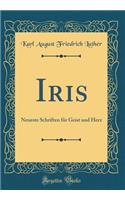 Iris: Neueste Schriften Fï¿½r Geist Und Herz (Classic Reprint)