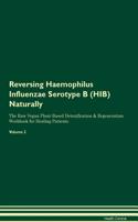 Reversing Haemophilus Influenzae Serotype B (HIB) Naturally The Raw Vegan Plant-Based Detoxification & Regeneration Workbook for Healing Patients. Volume 2