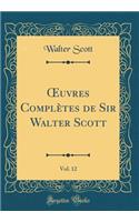 Oeuvres ComplÃ¨tes de Sir Walter Scott, Vol. 12 (Classic Reprint)