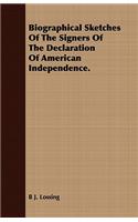 Biographical Sketches of the Signers of the Declaration of American Independence.