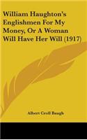William Haughton's Englishmen for My Money, or a Woman Will Have Her Will (1917)