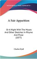 A Fair Apparition: Or a Night with the Muses and Other Sketches in Rhyme and Prose (1877)