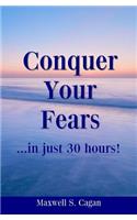 Conquer Your Fears In 30 Hours