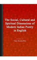 Social, Cultural and Spiritual Dimensions of Modern Indian Poetry in English