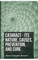 Cataract - Its Nature, Causes, Prevention, And Cure