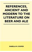 References, Ancient and Modern to the Literature on Beer and Ale