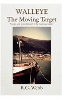 Walleye, the Moving Target: Stories and Information for the Aspiring Angler