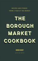 The Borough Market Cookbook: Recipes and stories from a year at the market(Borough Market)