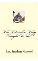 Patriachs; They Taught Us Well.