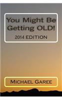 You Might Be Getting OLD! 2014 Edition