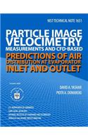NIST Technical Note 1651 Particle Image Velocimetry Measurements and CFD-Based Predictions of Air Distribution at Evaporator Inlet and Outlet