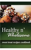 Healthy n' Wholesome - Sweet Treat Recipes Cookbook
