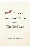 MORE Stories You Don't Know about the Civil War